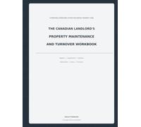 The Canadian Landlord's Property Maintenance and Turnover Workbook: A Practical Fill-In System for Repairs, Inspections, Turnover, and Preventive Care
