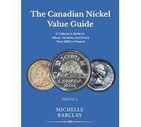The Canadian Nickel Value Guide: A Collector’s Guide to Values, Varieties, and Errors from 1858 to Present