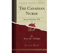 The Canadian Nurse, Vol. 21 (Classic Reprint): January-December, 1925: January-December, 1925 (Classic Reprint)