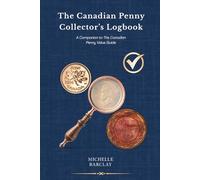 The Canadian Penny Collector’s Logbook: A Companion to The Canadian Penny Value Guide