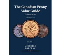 The Canadian Penny Value Guide: The Ultimate Reference for Canadian Large and Small Cents: Varieties, Errors, and Market Values