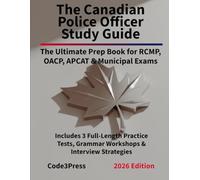 The Canadian Police Officer Study Guide: The Ultimate Prep Book for RCMP, OACP, APCAT & Municipal Exams: Includes 3 Full-Length Practice Tests, Grammar Workshops, & Interview Strategies (2026 Edition)