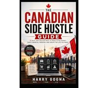 The Canadian Side Hustle Guide: Real Ways to Earn Extra Income in Canada Through Hard Work, Smart Decisions, and Consistent Action