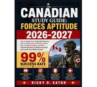 The Canadian Study Guide: Forces Aptitude 2026-2027: Your Complete Exam Preparation Resource with In-Depth Content Review, Proven Test-Taking ... the CFAT and Launch Your Military Career