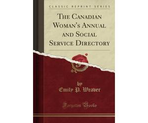 The Canadian Woman's Annual and Social Service Directory (Classic Reprint)