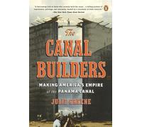 The Canal Builders: Making America's Empire at the Panama Canal by Julie Greene