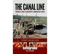 The Canal Line 1940: The Dunkirk Campaign (Battleground Books: WWII) (Battleground Europe)