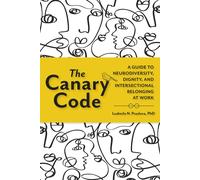 The Canary Code: A Guide to Neurodiversity Dignity and Intersectional Belongin