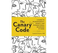The Canary Code: A Guide to Neurodiversity, Dignity, and Intersectional Belonging at Work