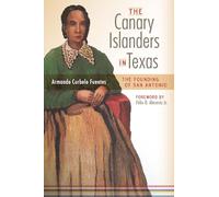 The Canary Islanders in Texas: The Story of the Founding of San Antonio