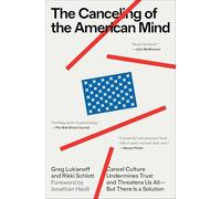 The Canceling of the American Mind: Cancel Culture Undermines Trust and Threatens Us All--But There Is a Solution