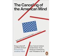 The Canceling of the American Mind : How Cancel Culture Undermines Trust, Destroys Institutions, and Threatens Us All