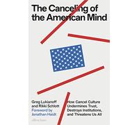 The Canceling of the American Mind: How Cancel Culture Undermines Trust, Destroys Institutions, and Threatens Us All