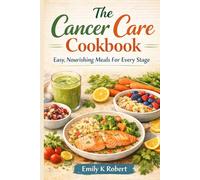 The Cancer Care Cookbook: Easy, Nourishing Meals For Every Stage