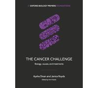 The Cancer Challenge: Biology, Causes, and Treatments (Oxford Biology Primers)