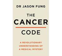 The Cancer Code: A Revolutionary New Understanding of a Medical Mystery