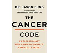 The Cancer Code: A Revolutionary New Understanding of a Medical Mystery: 3 (The Wellness Code)
