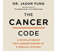 The Cancer Code: A Revolutionary New Understanding of a Medical Mystery (Wellness Code)