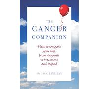 The Cancer Companion: How to Navigate Your Way from Diagnosis to Treatment and Beyond