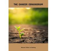 The Cancer Conundrum: Natural Paths To Healing