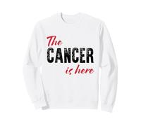 The Cancer is here - Funny Astrology Sweatshirt