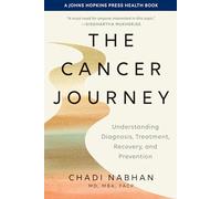 The Cancer Journey: Understanding Diagnosis, Treatment, Recovery, and Prevention (A Johns Hopkins Press Health Book)