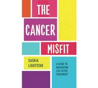 The Cancer Misfit: A Guide to Navigating Life After Treatment