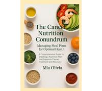 The Cancer Nutrition Conundrum: Managing Meal Plans for Optimal Health