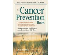The Cancer Prevention Book: A Complete Mind/Body Approach to Stopping Cancer Before It Starts