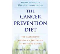 The Cancer Prevention Diet: Revised and Updated: The Macrobiotic Approach to Preventing and Relieving Cancer