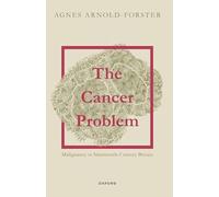 The Cancer Problem: Malignancy in Nineteenth-Century Britain