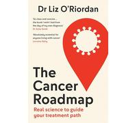 The Cancer Roadmap: New science-backed guide to your cancer treatment path, by expert Dr Liz O’Riordan