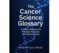 The Cancer Science Glossary: A Modern Reference for Therapies, Pathways, and Clinical Practice