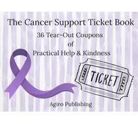 The Cancer Support Ticket Book: 36 Tear-Out Coupons of Practical Help & Kindness