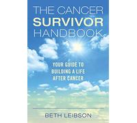The Cancer Survivor Handbook: Your Guide to Building a Life After Cancer
