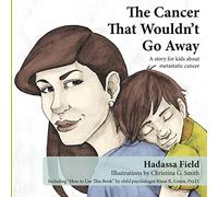 The Cancer That Wouldn't Go Away: A story for kids about metastatic cancer