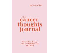 The Cancer Thoughts Journal: For All the Things You're Afraid to Say Out Loud