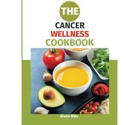 The Cancer Wellness Cookbook: Smart Nutrition and Delicious Recipes for People Living with Cancer