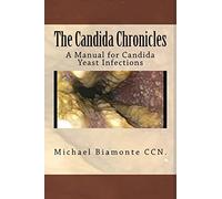 The Candida Chronicles: A Manual for Candida Yeast infections: Volume 1