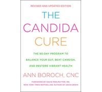 The Candida Cure: The 90-Day Program to Balance Your Gut, Beat Candida, and Restore Vibrant Health