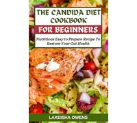 THE CANDIDA DIET COOKBOOK FOR BEGINNERS: Nutritious easy to prepare recipe to restore your gut health