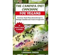 THE CANDIDA DIET COOKBOOK FOR VEGANS: Nutrient-rich plant based recipe to manage candida and yeast overgrowth