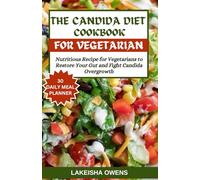 THE CANDIDA DIET COOKBOOK: Nutritious recipe for vegetarians to restore your gut and fight candida overgrowth