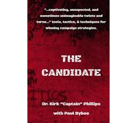 The Candidate: Tips, Trick, Twists, and Techniques to Winning Campaigns
