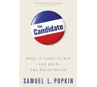 The Candidate: What it Takes to Win - and Hold - the White House