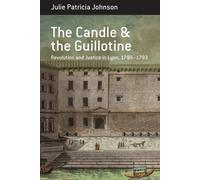 The Candle and the Guillotine : Revolution and Justice in Lyon, 1789-93