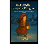THE CANDLE KEEPER’S DAUGHTER: A Gentle Advent Story About Bringing Light to Others (Holiday Season Books for Children)