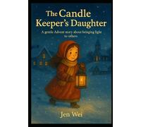 THE CANDLE KEEPER’S DAUGHTER: A Gentle Advent Story About Bringing Light to Others (Holiday Season Books for Children and Adults)