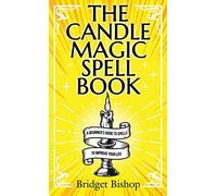 The Candle Magic Spell Book: A Beginner's Guide to Spells to Improve Your Life