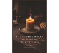 The Candle Maker and The Darkness That Stayed: A Quiet Craft Story of Light, Patience, and Endurance: 1 (The Quiet Craft Stories)